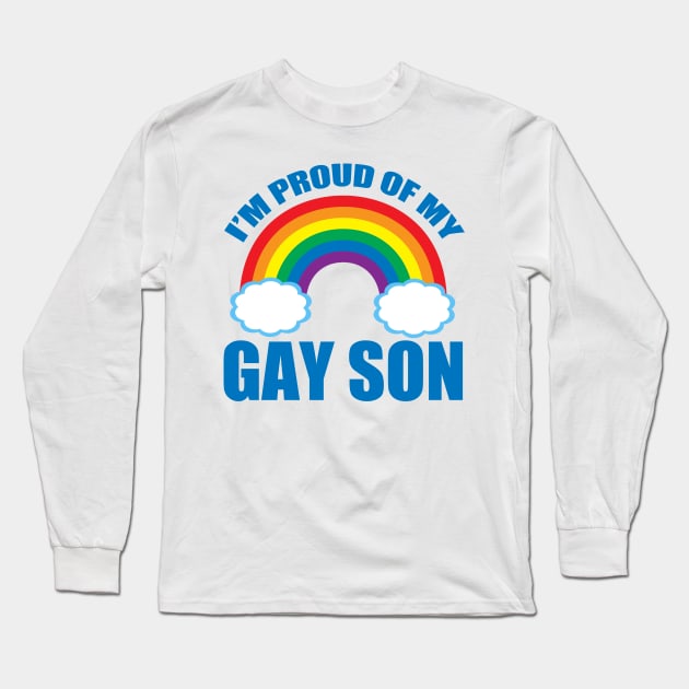 I'm Proud of My Gay Son Long Sleeve T-Shirt by epiclovedesigns